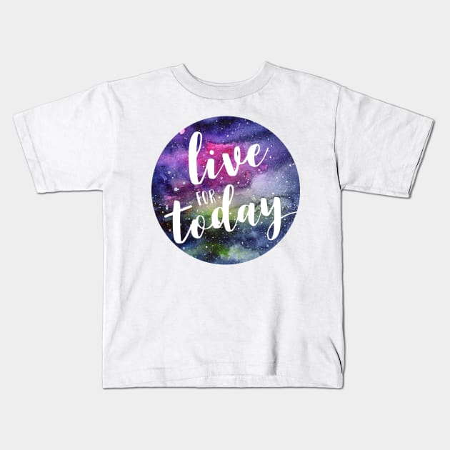 Live for Today Galaxy Typography Kids T-Shirt by Olechka